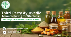 Third-Party Ayurvedic Manufacturing for Startups: Low MOQ & GMP Certified Solutions in India