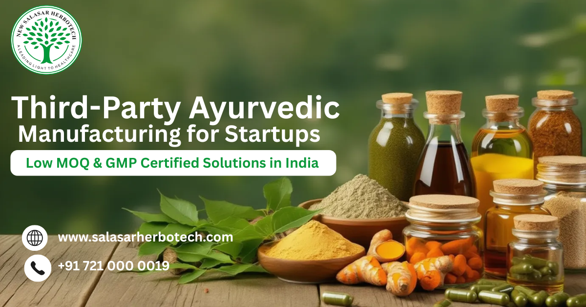Third-Party Ayurvedic Manufacturing for Startups: Low MOQ & GMP Certified Solutions in India