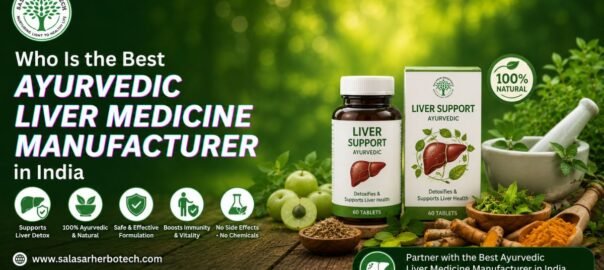 Who Is the Best Ayurvedic Liver Medicine Manufacturer in India  